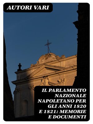 cover image of Il Parlamento Nazionale Napoletano per gli anni 1820 e 1821